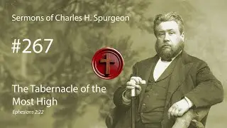 Charles Spurgeon - #267 - The Tabernacle of the Most High
