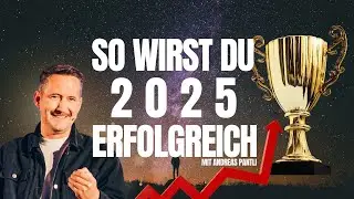 SO wirst du 2025 erfolgreich | Andreas Pantli