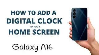 How to Add a DIGITAL CLOCK to your HOME SCREEN on the Galaxy A16!