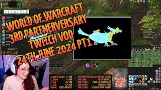 Twitch VOD 24th Jun 2024, part 1 | World of Warcraft 3rd Partnerversary Subathon