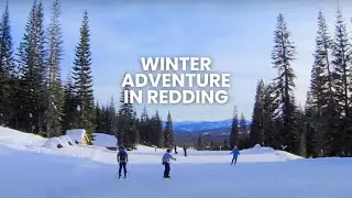 Winter Adventure in Redding, CA