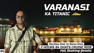 EP 6 || VARANASI KA TITANIC | 2 HOURS 84 GHATS CRUISE RIDE | RAVIDAS GHAT TO NAMO GHAT | FULL DETAIL