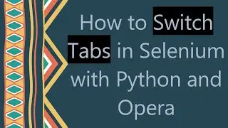 How to Switch Tabs in Selenium with Python and Opera