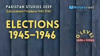 Elections of 1945 &ndash; 1946 | Subcontinent Problems 1940 1947 | O Level Notes Pakistan Studies 2059