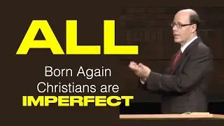 ALL true born-again believers are IMPERFECT (TRU-10)
