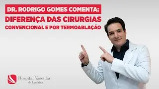 Diferença das cirurgias convencional e por termoablação - Dr. Rodrigo Gomes