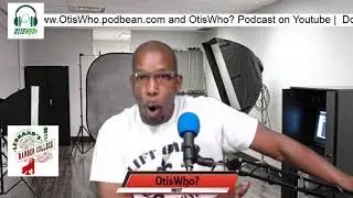 OtisWho? Podcast, Let's Talk...Putting Hands on Women Ep. 3