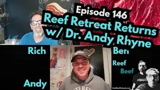 Reef Retreat Returns w/ Dr. Andy Rhyne - Episode 146 - Reef Beef Podcast