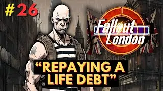 Fallout London - Part 26 - A Life Debt Repaid!