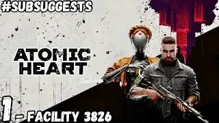#SubSuggests | ATOMIC HEART PS5 Playthrough Part 1 - FACILITY 3826