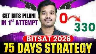 BITSAT 2026:75 Days Roadmap | How to Score 330+ in BITSAT 1st attempt? Best BITSAT Strategy