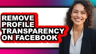 How to Remove Profile Transparency on Facebook (easy Method)