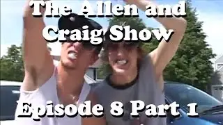 The Allen and Craig Show: Episode 8 Part 1