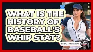 What Is The History Of Baseball's WHIP Stat? - Baseball Statistics Vault