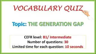 VOCABULARY QUIZ - Level: B1/ Intermediate - Topic: The Generation Gap - No 8 #EnglishTests4U