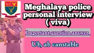 Meghalaya police personal interview (viva) important questions.