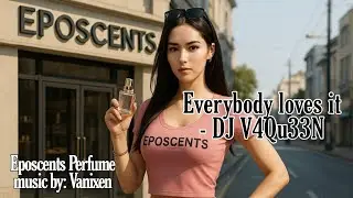 Everybody Loves it - Eposcents Perfume ( Music Official Video )