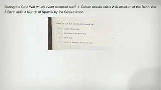 During the Cold War which event occurred last? 1. Cuban missile crisis 2 destruction of the Berin Wa