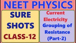 NEET PHYSICS // CLASS 12 // CURRENT ELECTRICITY // GROUPING OF RESISTANCE //  SURE SHOT QUESTIONS
