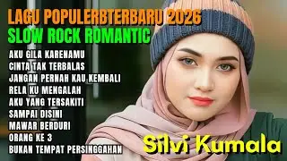 KUMPULAN LAGU SLOW ROCK TERBARU 2026 AKU GILA KARNAMU SILVI KUMALA | COCOK BUAT SANTAI NGOPI BARENG