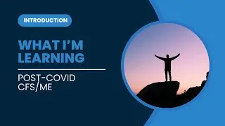 What I am learning in my Post Covid CFS/ME Journey