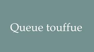How to Pronounce ''Queue touffue'' (Tufted tail) Correctly in French