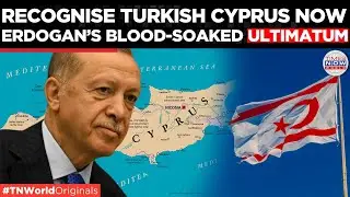 Erdogan&rsquo;s Cyprus SHOCK Recognise Turkish Cyprus NOW Or Pay The Price | Times Now World