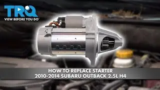 Как заменить стартер на Subaru Outback 2.5L H4 2010-2014 годов