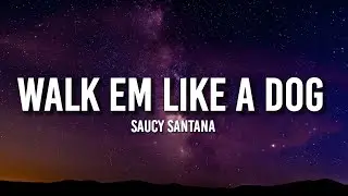 Saucy Santana - Walk Em Like a Dog (Lyrics) | Walk him like a dog sis, walk him like a dog