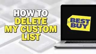 How To Delete My Custom List In Best Buy (Easiest Way)​​​​​​​