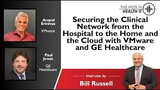 Securing the Clinical Network from the Hospital to the Home and Cloud with VMware & GE Healthcare