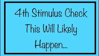 This Will Likely Happen... 4th Stimulus Check Update