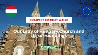 Budapest District Walks - 15th District / Our Lady Of Hungary Church And Its Sorroundings
