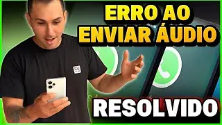 N&Atilde;O CONSIGO ENVIAR &Aacute;UDIO NO WHATSAPP, COMO RESOLVER 