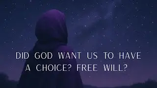 Did God Really Give Us Free Will?  A Soul Deep Question from Emily
