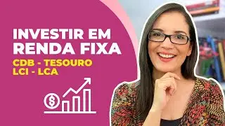 Investir em Renda Fixa: CDB, LCI, LCA e Tesouro Direto