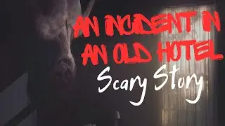 An Incident in an Old Hotel: Scary story