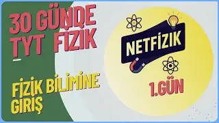 1.GÜN - FİZİK BİLİMİNE GİRİŞ