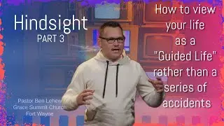 Grace Summit Church - Fort Wayne - Pastor Ben Lehew - Hindsight Part 3 - 01-18-2026
