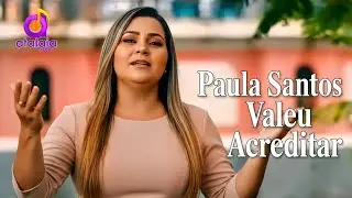 &Eacute; Lindo😍 Esse Louvor, Voc&ecirc; Precisa Ouvir &bull; Valeu Acreditar | Paula Santos [Pseudo V&iacute;deo]
