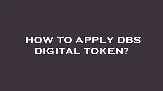 How to apply dbs digital token?