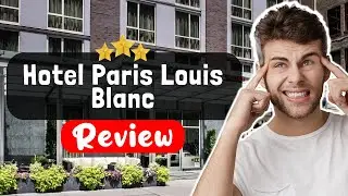 Обзор отеля Paris Louis Blanc &mdash; что нужно знать перед проживанием здесь