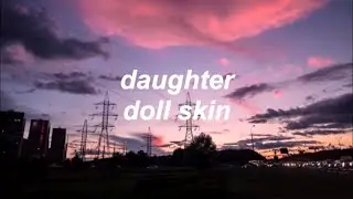 daughter - doll skin (lyrics)