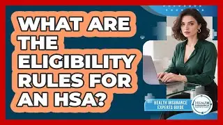 What Are The Eligibility Rules For An HSA?