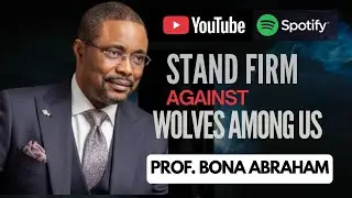 Stand Firm Against WOLVES Among Us | Prof. Bona Abraham