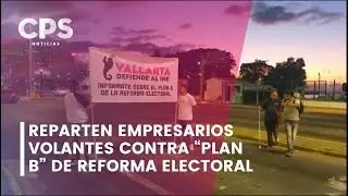 Reparten empresarios volantes contra &ldquo;Plan B&rdquo; de reforma electoral  | CPS Noticias Puerto Vallarta