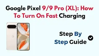 Google Pixel 9/9 Pro (XL): How To Turn On Fast Charging