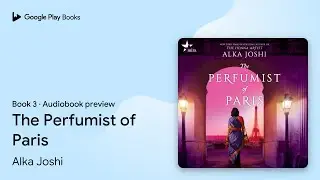 The Perfumist of Paris Book 3 by Alka Joshi &middot; Audiobook preview