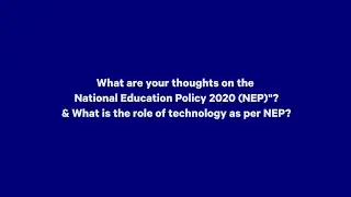 Thoughts on the National Education Policy 2020( NEP) What is the role of technology as per NEP
