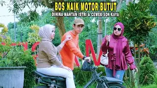 BOS NAIK MOTOR BUTUT DIHINA MANTAN ISTRI & CEWEK SOK KAYA - 5 MENIT KEMUDIAN MANTAN MENYESAL !